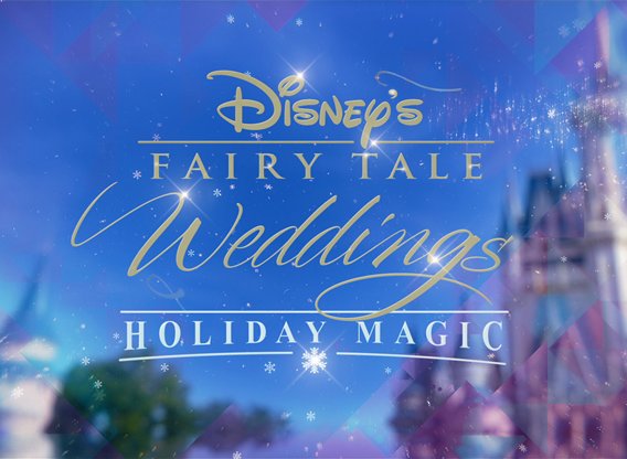 Disney’s Fairy Tale Weddings: Holiday Magic